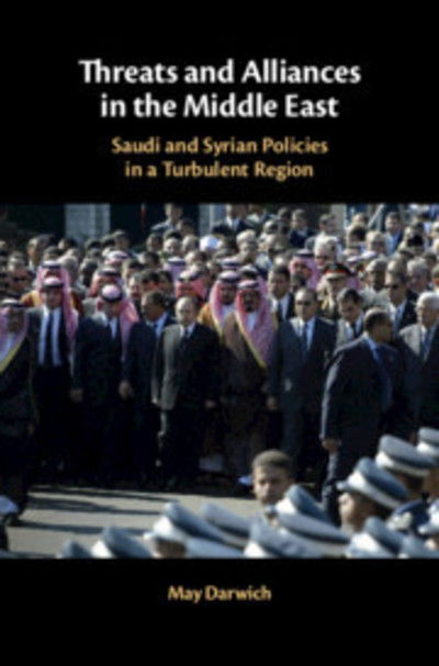 Cover for Darwich, May (University of Birmingham) · Threats and Alliances in the Middle East: Saudi and Syrian Policies in a Turbulent Region (Hardcover Book) (2019)