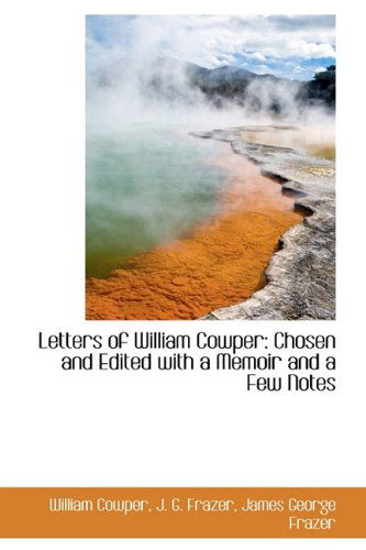 Cover for James George Frazer · Letters of William Cowper: Chosen and Edited with a Memoir and a Few Notes (Hardcover Book) (2009)