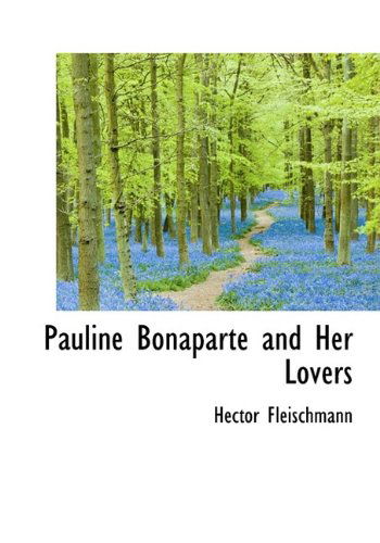 Cover for Hector Fleischmann · Pauline Bonaparte and Her Lovers (Hardcover Book) (2009)