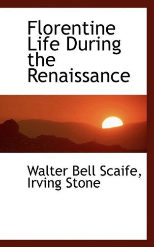 Cover for Irving Stone · Florentine Life During the Renaissance (Hardcover Book) (2009)