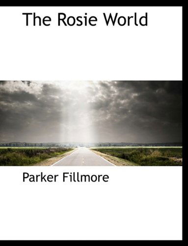 Cover for Parker Fillmore · The Rosie World (Paperback Book) [Large type / large print edition] (2011)