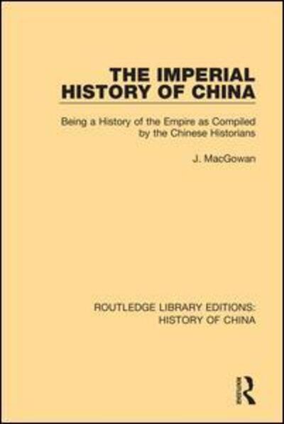 Cover for J. MacGowan · The Imperial History of China: Being a History of the Empire as Compiled by the Chinese Historians - Routledge Library Editions: History of China (Paperback Book) (2019)