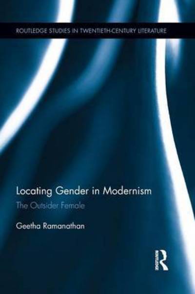 Cover for Geetha Ramanathan · Locating Gender in Modernism: The Outsider Female - Routledge Studies in Twentieth-Century Literature (Paperback Book) (2016)