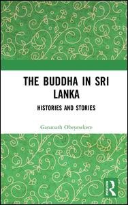 Cover for Obeyesekere, Gananath (Emeritus Professor of Anthropology at Princeton University, USA) · The Buddha in Sri Lanka: Histories and Stories (Gebundenes Buch) (2017)