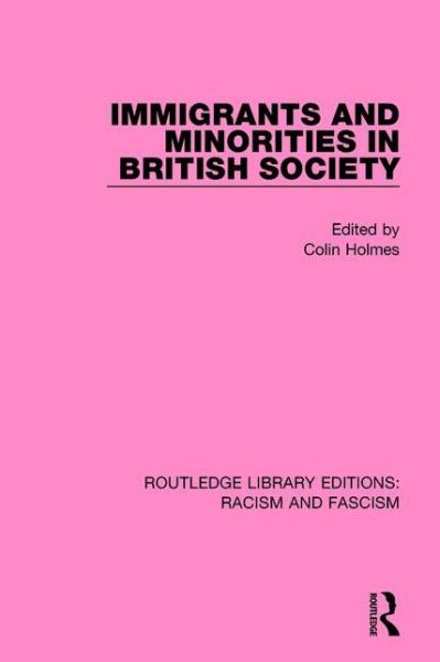 Cover for Holmes, Colin (University of Sheffield, UK) · Immigrants and Minorities in British Society (Hardcover Book) (2015)