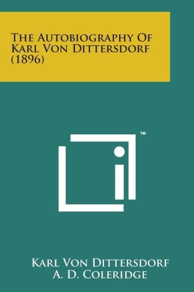 The Autobiography of Karl Von Dittersdorf (1896) - Karl Von Dittersdorf - Bøger - Literary Licensing, LLC - 9781169966628 - 7. august 2014