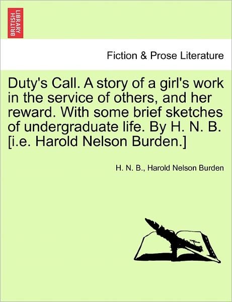 Cover for H N B · Duty's Call. a Story of a Girl's Work in the Service of Others, and Her Reward. with Some Brief Sketches of Undergraduate Life. by H. N. B. [i.e. Haro (Taschenbuch) (2011)