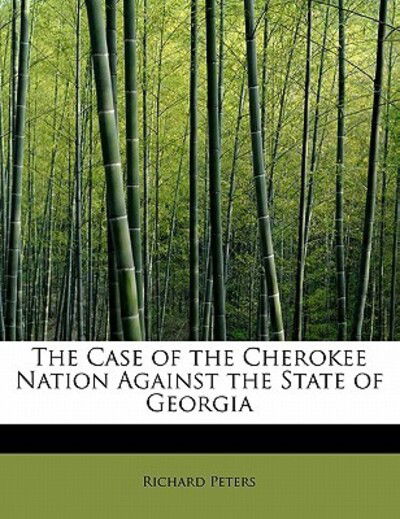 Cover for Richard Peters · The Case of the Cherokee Nation Against the State of Georgia (Paperback Book) (2011)