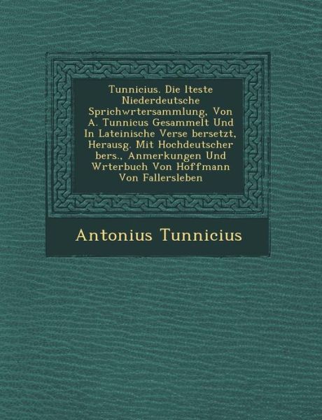 Cover for Antonius Tunnicius · Tunnicius. Die Lteste Niederdeutsche Sprichw Rtersammlung, Von A. Tunnicus Gesammelt Und in Lateinische Verse Bersetzt, Herausg. Mit Hochdeutscher Ber (Paperback Book) (2012)