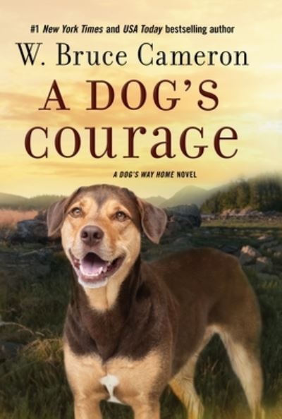 Cover for W. Bruce Cameron · A Dog's Courage: A Dog's Way Home Novel - A Dog's Way Home Novel (Hardcover Book) (2021)