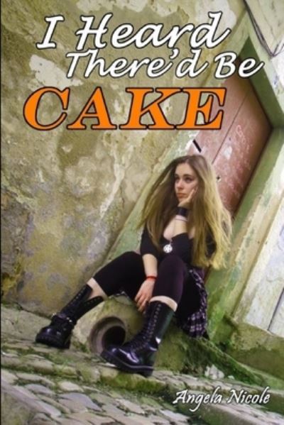 Cover for Angela Nicole · I Heard There'd Be Cake (Book) (2012)