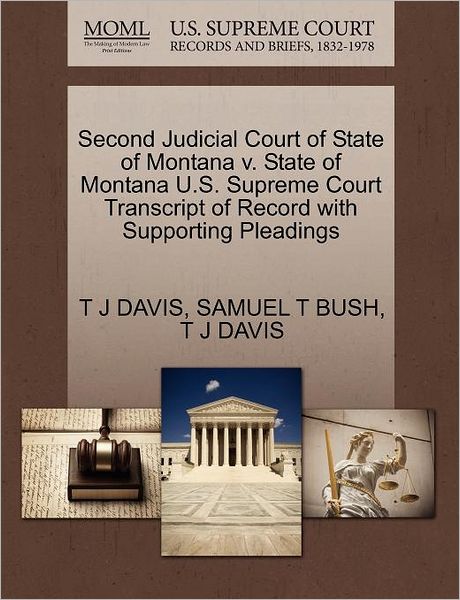 Cover for T J Davis · Second Judicial Court of State of Montana V. State of Montana U.s. Supreme Court Transcript of Record with Supporting Pleadings (Paperback Bog) (2011)