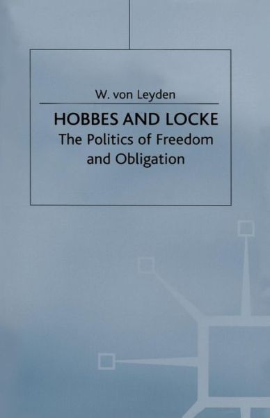 Cover for W von Leyden · Hobbes and Locke: The Politics of Freedom and Obligation (Paperback Book) [1st ed. 1981 edition] (1982)