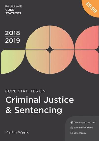 Core Statutes on Criminal Justice & Sentencing 2018-19 - Macmillan Core Statutes - Martin Wasik - Kirjat - Macmillan Education UK - 9781352003628 - tiistai 31. heinäkuuta 2018