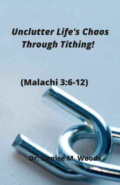 Cover for Denise M. Woods · Unclutter Life's Chaos Through Tithing! (Paperback Book) (2021)