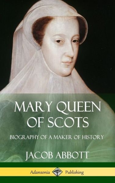Cover for Jacob Abbott · Mary Queen of Scots (Hardcover Book) (2018)