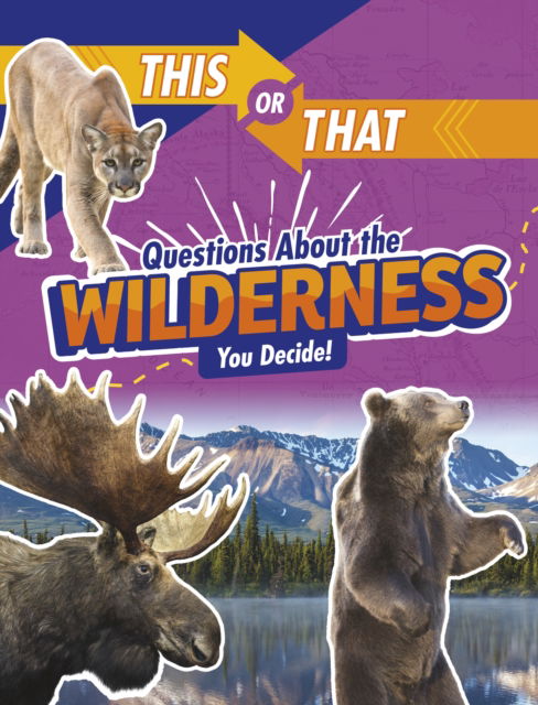 This or That Questions About the Wilderness: You Decide! - This or That?: Survival Edition - Jaclyn Jaycox - Books - Capstone Global Library Ltd - 9781398234628 - February 16, 2023