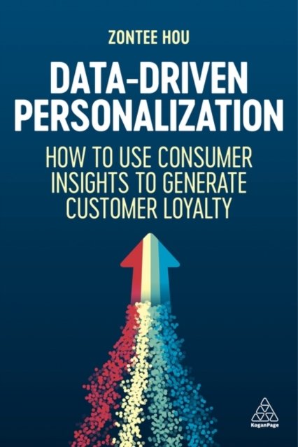 Cover for Hou, Zontee (Founder of Media Volery and Director of Strategy) · Data-Driven Personalization: How to Use Consumer Insights to Generate Customer Loyalty (Hardcover bog) (2024)