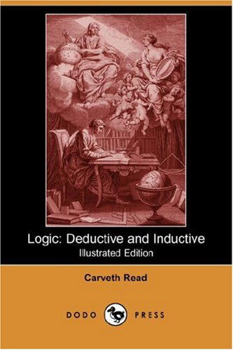 Cover for Carveth Read · Logic: Deductive and Inductive (Illustrated Edition) (Dodo Press) (Paperback Book) [Illustrated edition] (2007)