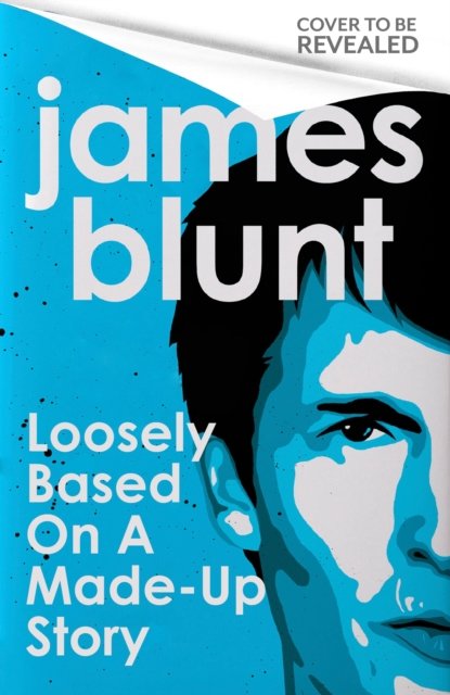 Cover for James Blunt · Loosely Based On A Made-Up Story: A Non-Memoir (Innbunden bok) (2023)