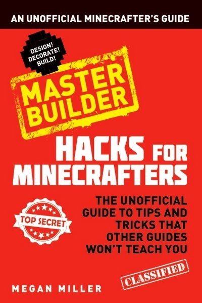 Cover for Megan Miller · Hacks for Minecrafters: Master Builder: An Unofficial Minecrafters Guide - Hacks for Minecrafters (Taschenbuch) (2015)