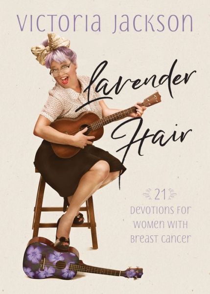 Cover for Victoria Jackson · Lavender Hair: 21 Uplifting Devotions for Women with Breast Cancer (Taschenbuch) (2017)