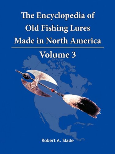 Cover for Robert A. Slade · The Encyclopedia of Old Fishing Lures: Made in North America (Paperback Book) (2010)