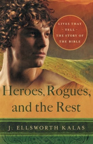 Cover for J. Ellsworth Kalas · Heroes, Rogues, and the Rest: Lives That Tell the Story of the Bible (Paperback Book) (2014)
