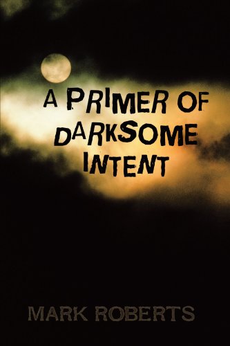 Cover for Mark Roberts · A Primer of Darksome Intent (Taschenbuch) (2010)