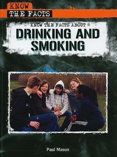 Cover for Paul Mason · Know the facts about drinking and smoking (Book) [1st edition] (2009)
