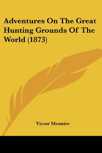 Cover for Victor Meunier · Adventures on the Great Hunting Grounds of the World (1873) (Paperback Book) (2008)