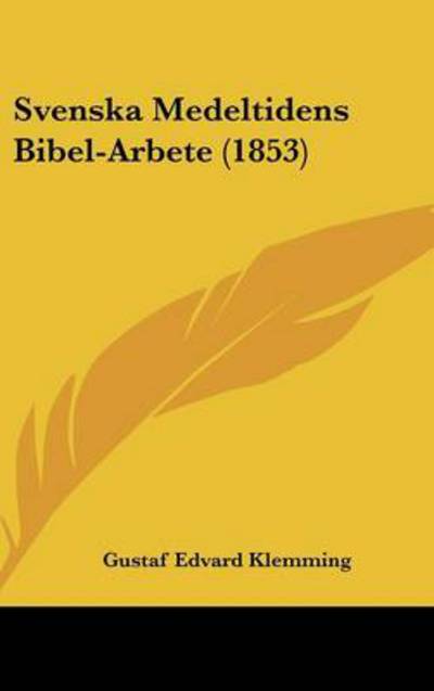 Cover for Gustaf Edvard Klemming · Svenska Medeltidens Bibel-arbete (1853) (Hardcover Book) (2008)