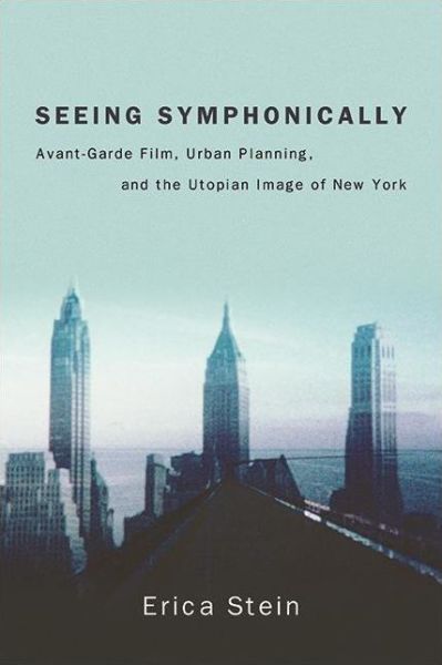 Cover for Erica Stein · Seeing Symphonically: Avant-Garde Film, Urban Planning, and the Utopian Image of New York - SUNY series, Horizons of Cinema (Paperback Book) (2022)