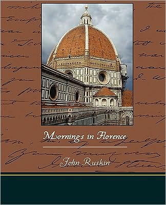 Mornings in Florence - John Ruskin - Böcker - Book Jungle - 9781438514628 - 7 april 2009