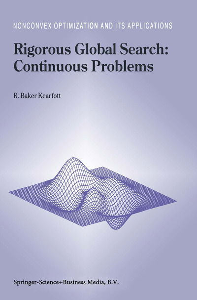 Cover for R. Baker Kearfott · Rigorous Global Search: Continuous Problems - Nonconvex Optimization and Its Applications (Paperback Book) [Softcover reprint of hardcover 1st ed. 1996 edition] (2010)