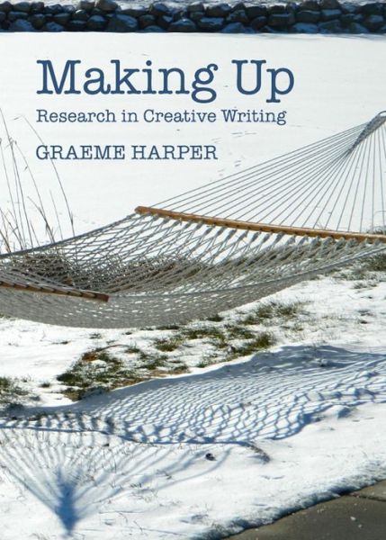 Cover for Graeme Harper · Making Up: Research in Creative Writing (Hardcover Book) (2013)