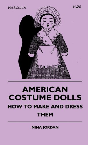 Cover for Nina Jordan · American Costume Dolls - How to Make and Dress Them (Hardcover Book) (2010)