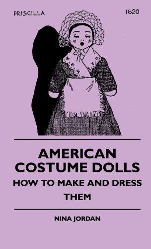 Cover for Nina Jordan · American Costume Dolls - How to Make and Dress Them (Gebundenes Buch) (2010)