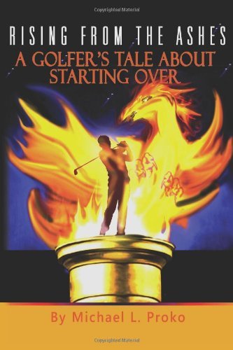 Michael L. Proko · Rising from the Ashes: a Golfer's Tale (Paperback Bog) (2011)
