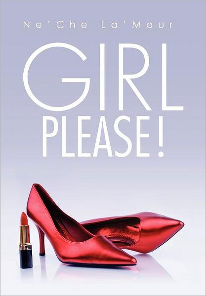 Girl Please! - Ne\'che La\'mour - Boeken - Xlibris Corporation - 9781456868628 - 30 mei 2012