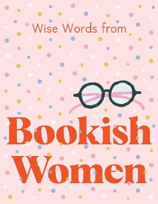 Wise Words from Bookish Women: Smart and sassy life advice - Harper by Design - Books - HarperCollins Publishers (Australia) Pty - 9781460760628 - March 30, 2022