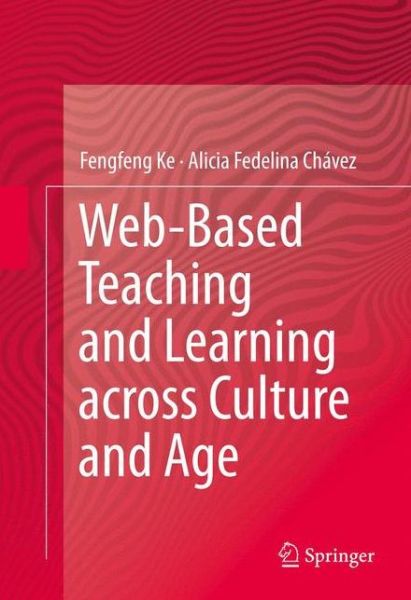 Cover for Fengfeng Ke · Web-Based Teaching and Learning across Culture and Age (Hardcover Book) [2013 edition] (2013)