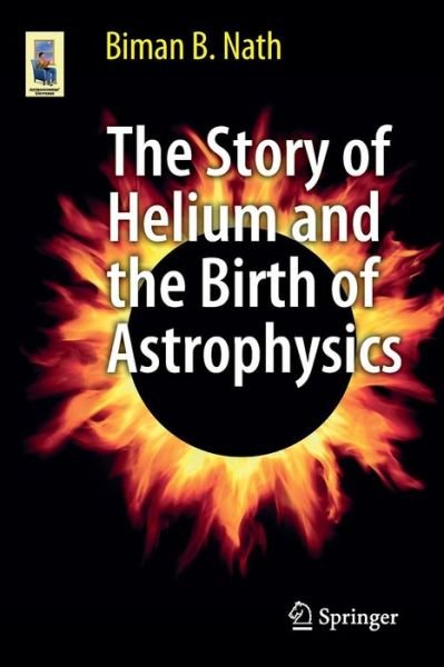 Cover for Biman B. Nath · The Story of Helium and the Birth of Astrophysics - Astronomers' Universe (Paperback Book) [2013 edition] (2012)
