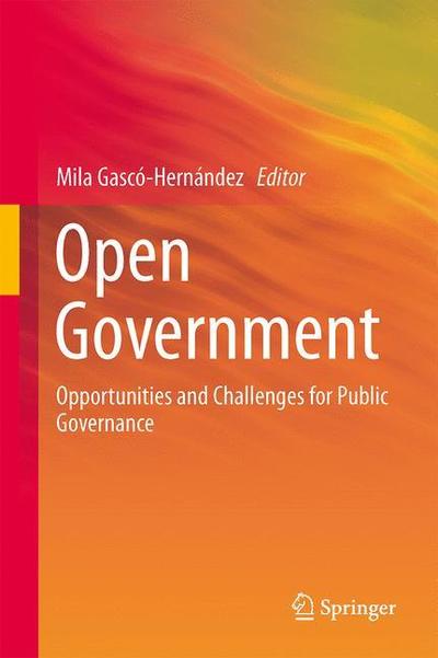 Cover for Mila Gasco-hernandez · Open Government: Opportunities and Challenges for Public Governance - Public Administration and Information Technology (Hardcover Book) [2014 edition] (2014)