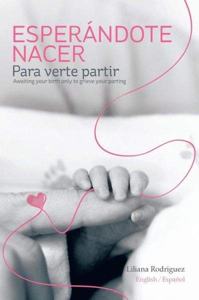 Cover for Liliana Rodriguez · Esperandote Nacer Para Verte Partir / Awaiting Your Birth Only to Grieve Your Parting (Pocketbok) (2013)