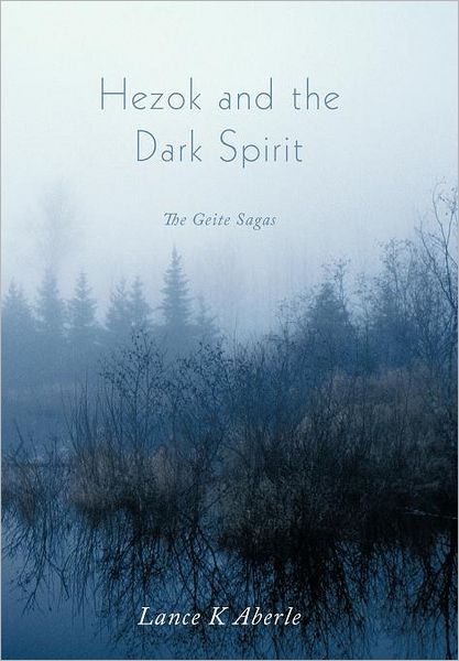 Cover for Lance K Aberle · Hezok and the Dark Spirit: the Geite Sagas (Hardcover Book) (2011)