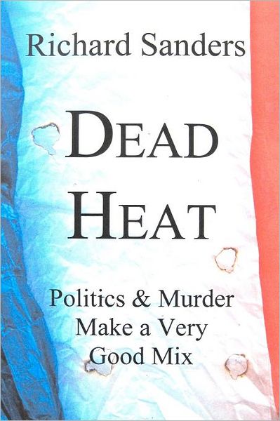 Dead Heat - Richard Sanders - Książki - CreateSpace Independent Publishing Platf - 9781466304628 - 4 września 2011