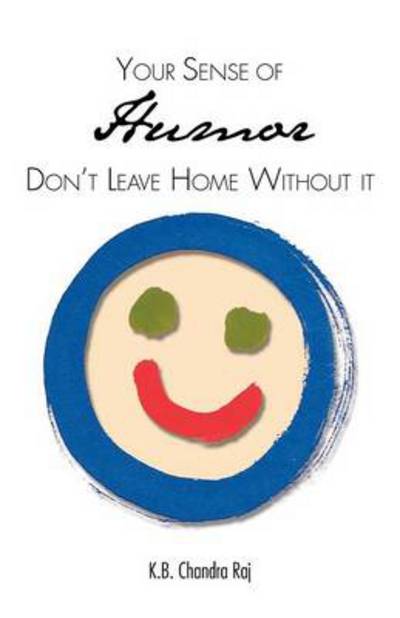 Cover for K B Chandra Raj · Your Sense of Humor: Don't Leave Home Without It (Paperback Book) (2012)