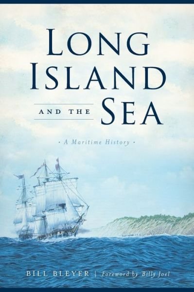 Cover for Bill Bleyer · Long Island and the Sea : A Maritime History (Taschenbuch) (2019)