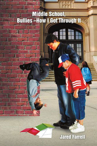 Cover for Jared Farrell · Middle School, Bullies -how I Got Through It (Pocketbok) (2012)